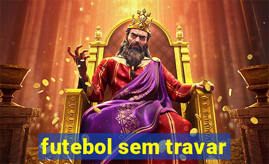 futebol sem travar